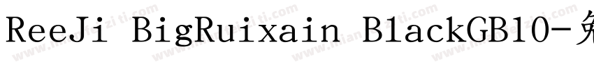 ReeJi BigRuixain BlackGB10字体转换